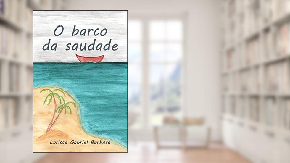 O barco da saudade, do autor Larissa Gabriel Barbosa