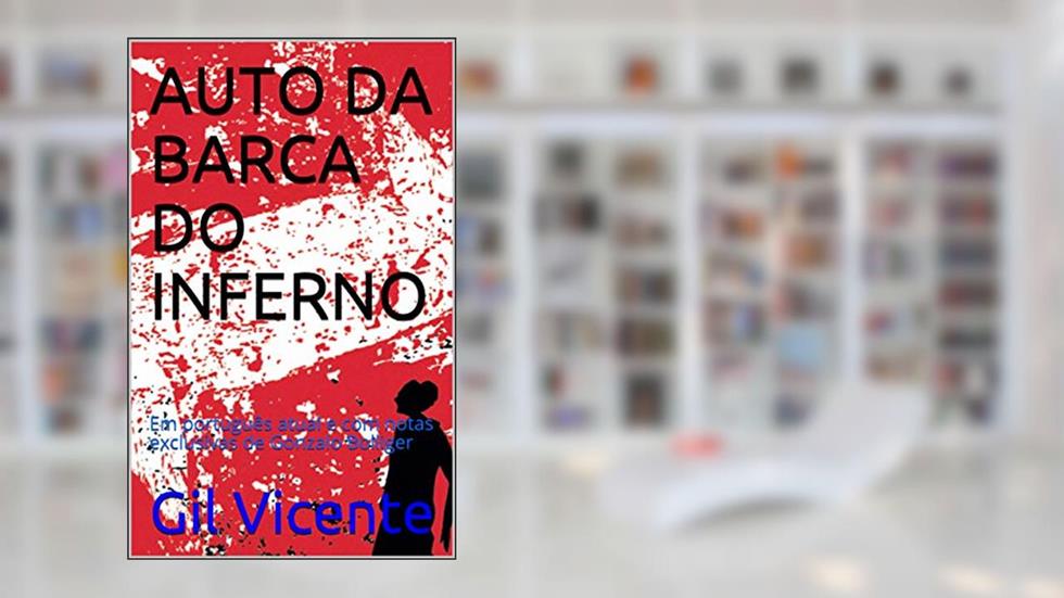 AUTO DA BARCA DO INFERNO: Em português atual e com notas exclusivas de Gonzalo Bolliger, do autor Gil Vicente