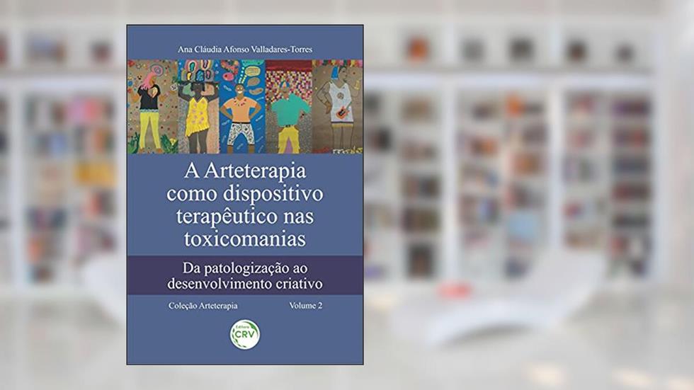 A arteterapia como dispositivo terapêutico nas toxicomanias: da patologização ao desenvolvimento criativo coleção arteterapia - volume 2, do autor Ana Cláudia Afonso Valladares-Torres
