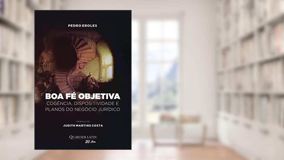 Boa-Fé Objetiva - Cogência, Dispositividade e Planos do Negócio Jurídico, do autor Pedro Eroles