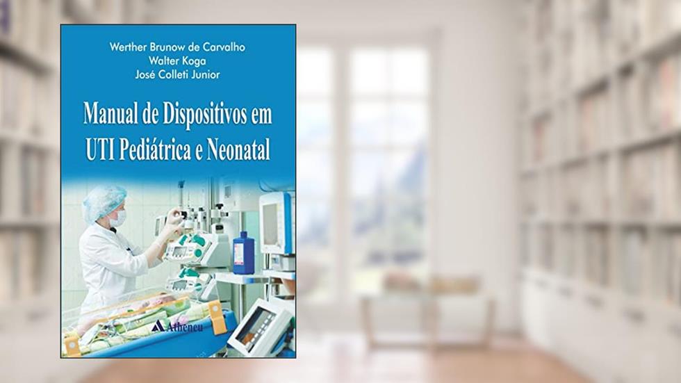 Manual de Dispositivos em UTI Pediátrica e Neonatal, do autor Werther Brunow de Carvalho; Walter Koga; José Colleti Junior