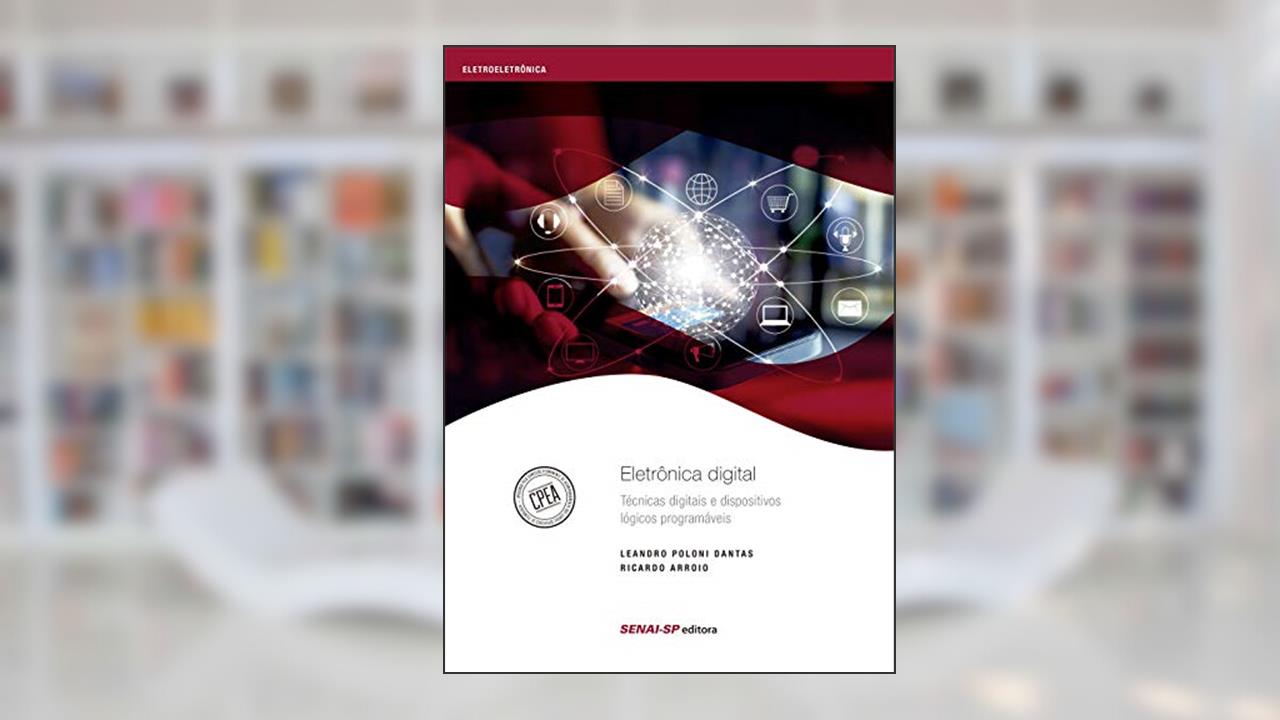 Eletrônica Digital: Técnicas Digitais e Dispositivos Lógicos Programáveis, do autor Leandro Poloni Dantas; Ricardo Arroio