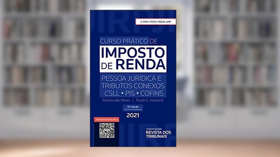 Curso prático de imposto de renda: pessoa jurídica e tributos conexos CSll PIS COFINS, do autor Silvério das Neves