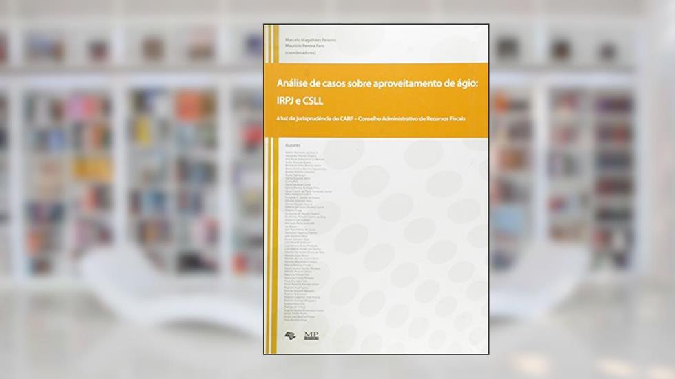 Análise de Casos Sobre Aproveitamento de Ágio. Irpj e Csll. À Luz da Jurisprudência do Carf, do autor Marcelo Magalhães Peixoto