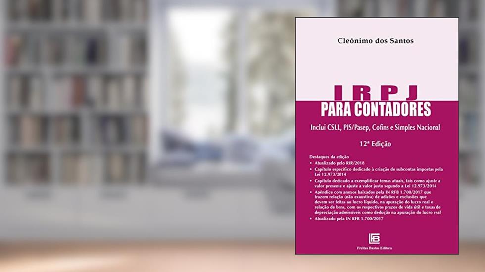 IRPJ Para Contadores: Inclui CSLL, PIS/Pasep, Cofins e Simples Nacional, do autor Cleônimo dos Santos