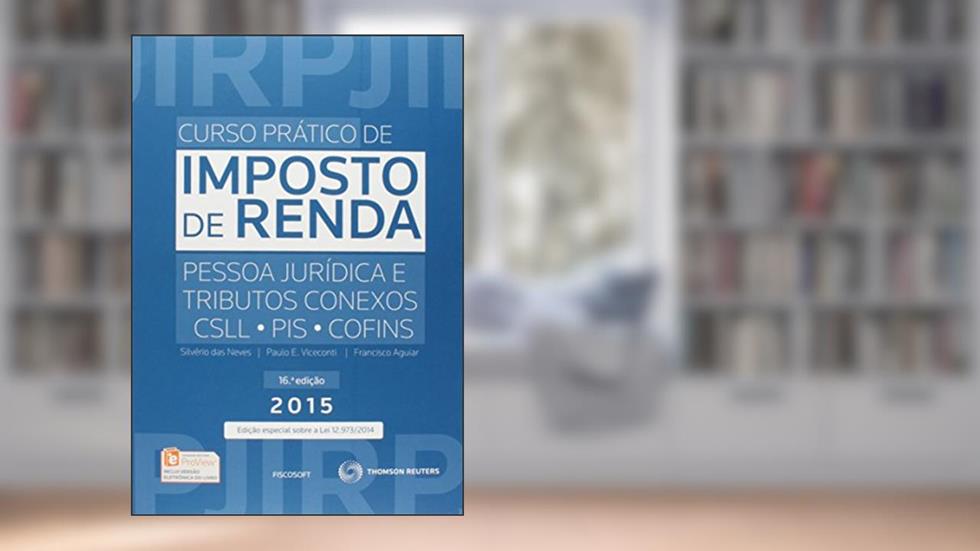 Curso Prático de Imposto de Renda. Pessoa Jurídica e Tributos Conexos. CSLL, PIS, COFINS, do autor Silverio das Neves