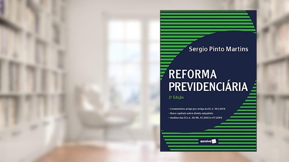 Reforma Previdenciária, do autor Sérgio Pinto Martins