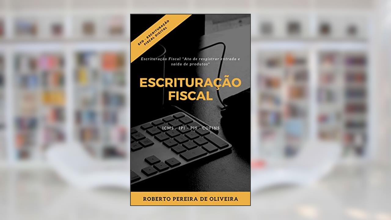 Escrituração Fiscal, do autor Roberto Pereira de Oliveira