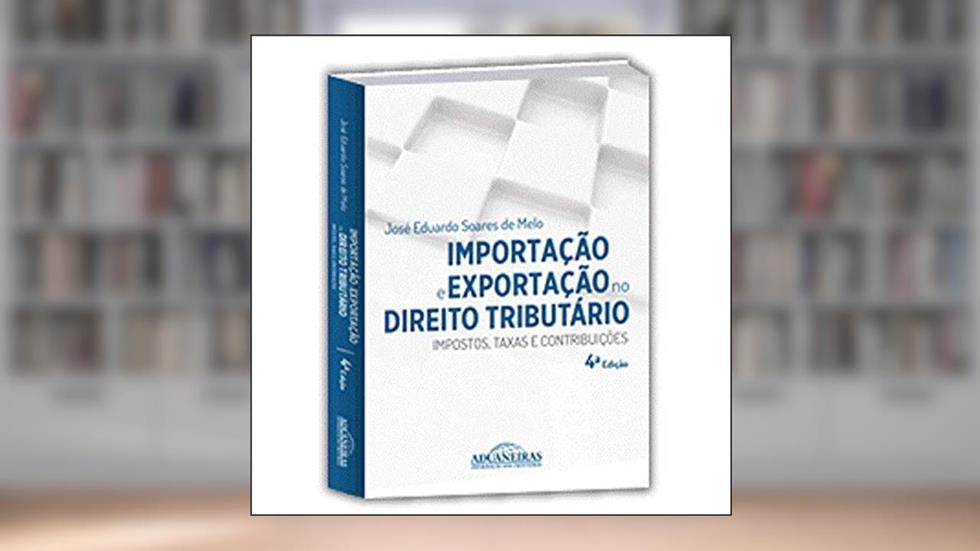 Importação E Exportação No Direito Tributário Impostos, Taxas E Contribuições, do autor José Eduardo Soares De Melo