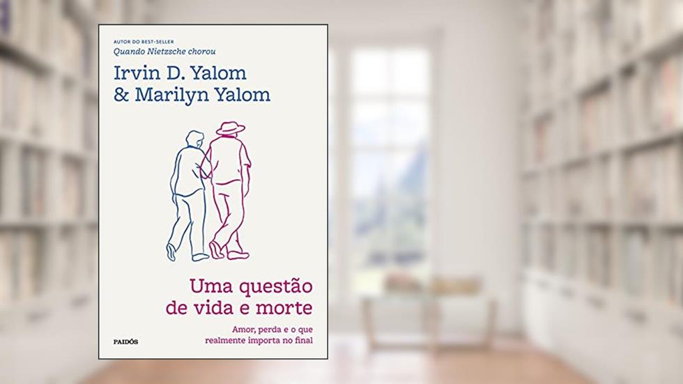 Uma questão de vida e morte: Amor, perda e o que realmente importa no final, do autor Dr. Irvin Yalom