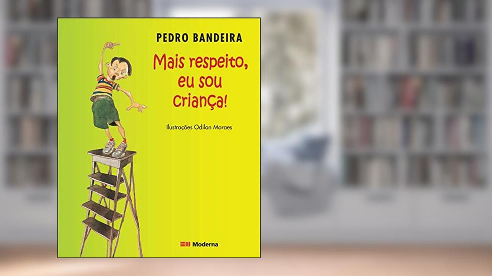 Mais respeito, eu sou criança!, do autor Pedro Bandeira