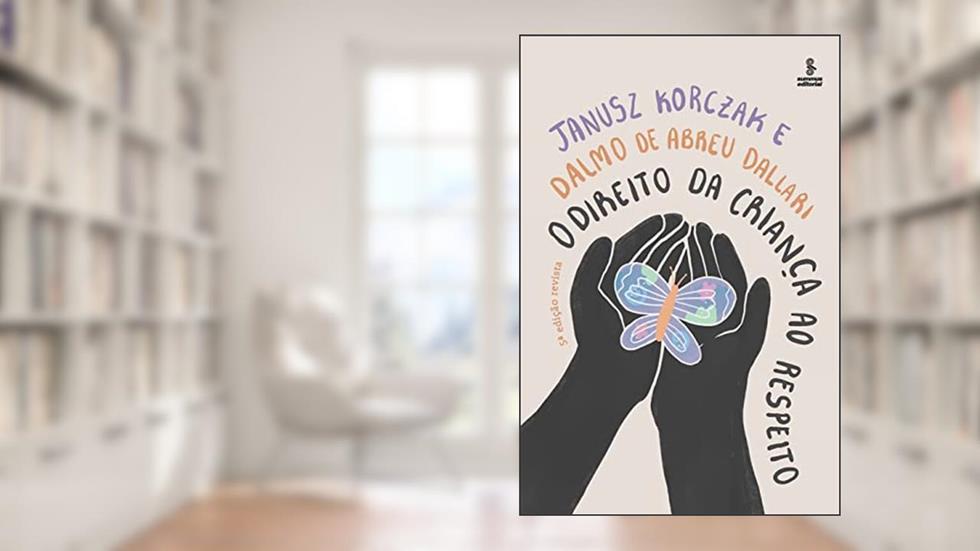 O direito da criança ao respeito, do autor Janusz Korczak; Dalmo de Abreu Dallari