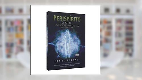 Capa de Perispírito. O que os Espíritos Disseram a Respeito, do autor Geziel Andrade