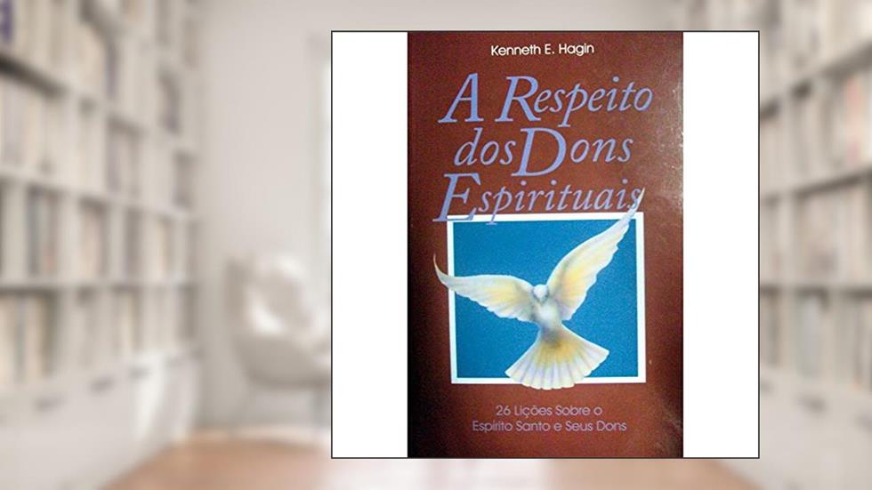 A Respeito Dos Dons Espirituais, do autor Kenneth E. Hagin