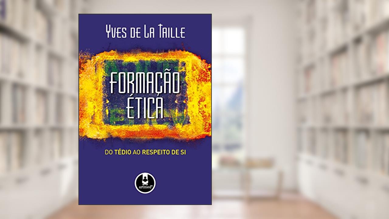 Formação Ética: Do Tédio ao Respeito de Si, do autor Yves de La Taille