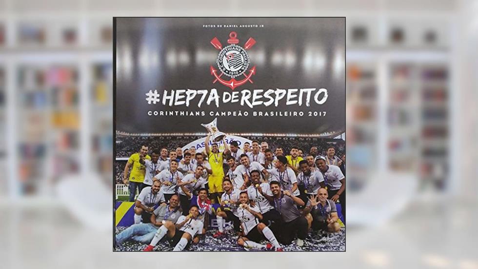 Corinthians - Hepta de respeito, do autor Daniel Augusto Jr.