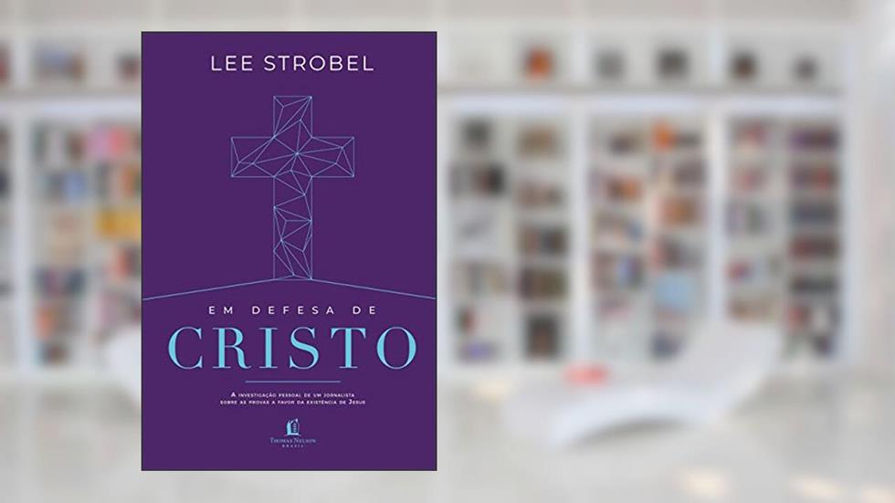 Em defesa de cristo, do autor Lee Strobel