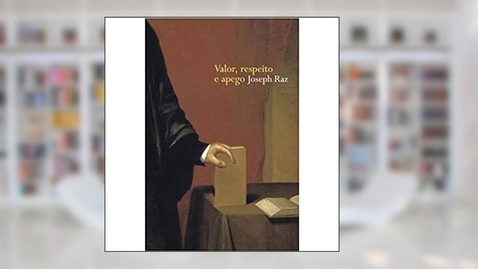 Valor, respeito e apego, do autor Joseph Raz