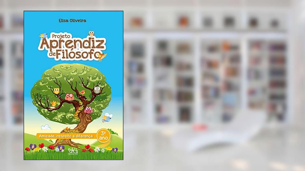 Projeto Aprendiz de Filósofo - 3º ano: Amizade, Respeito a Diferença, do autor Elisa Oliveira