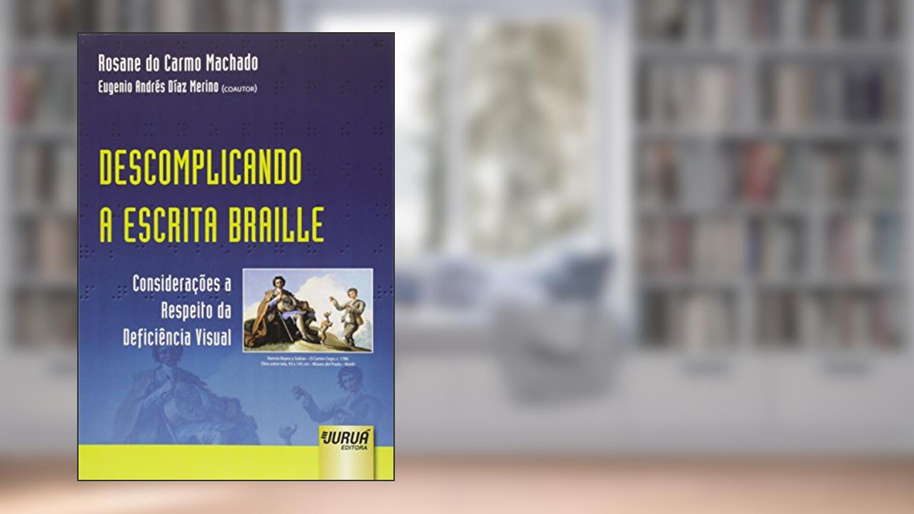 Descomplicando a Escrita Braille - Considerações a Respeito da Deficiência Visual, do autor Rosane do Carmo Machado