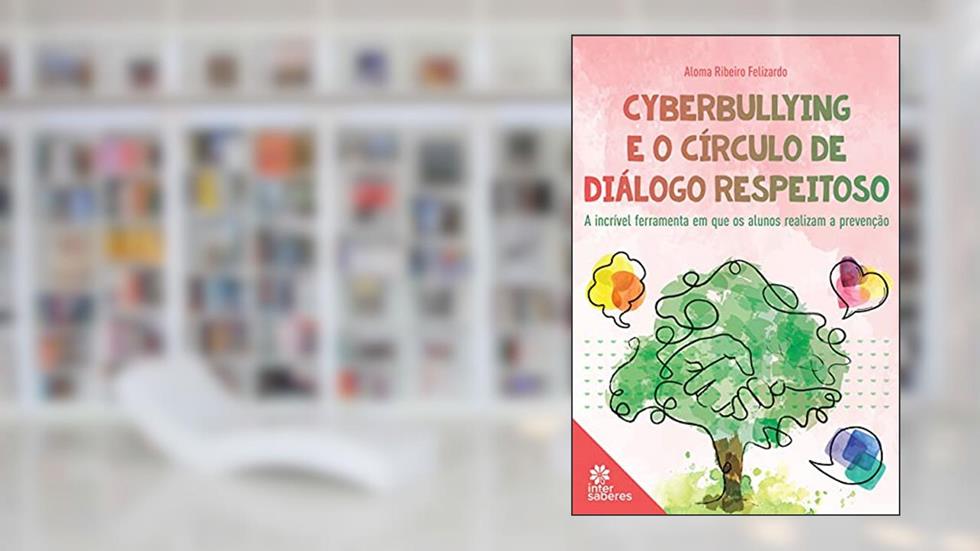 Cyberbullying e o Círculo de Diálogo Respeitoso:: a incrível ferramenta em que os alunos realizam a prevenção, do autor Aloma Ribeiro Felizardo