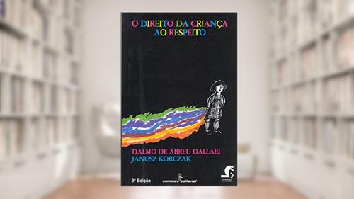 Capa de O direito da criança ao respeito, do autor Janusz Korczak; Dalmo de Abreu Dallari