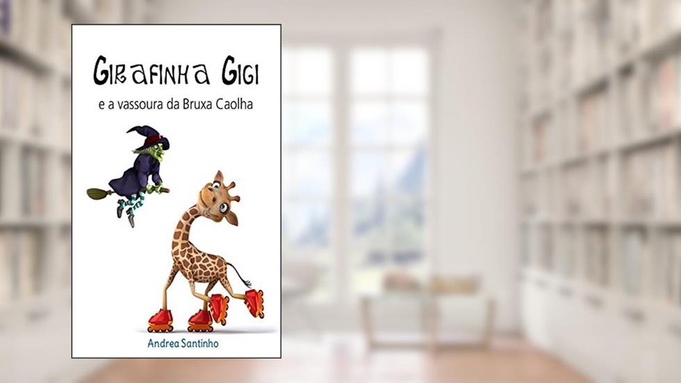 Girafinha GiGi: A vassoura da Bruxa Caolha, do autor Andrea Santinho