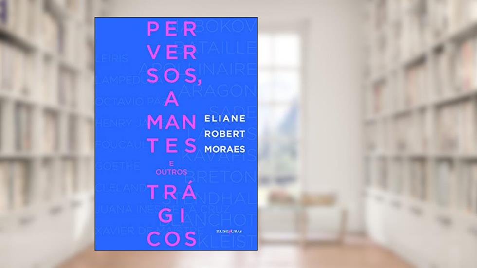 Perversos, amantes e outros trágicos, do autor Eliane Robert Moraes