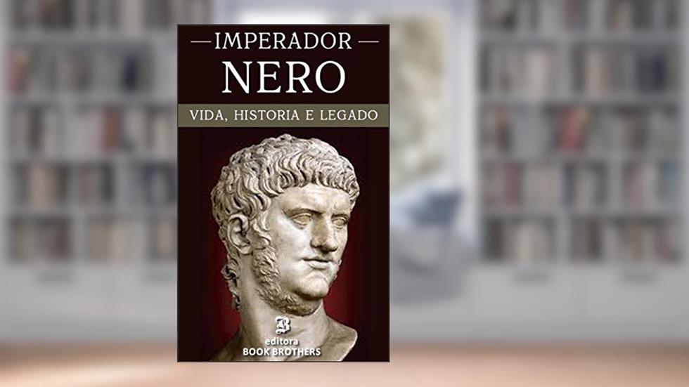 Imperador Nero: A vida e história de um dos imperadores romanos mais sanguinário de todos os tempos, do autor John F. Kalli