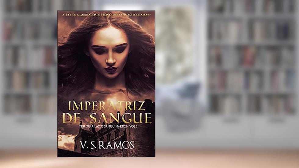 Imperatriz de Sangue (Laços Sanguinários Livro 1), do autor V. S. Ramos