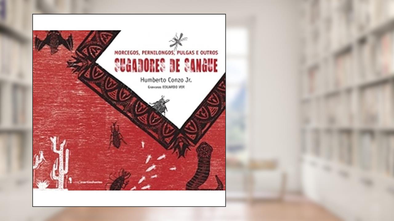 Morcegos, pernilongos, pulgas e outros: Sugadores de sangue, do autor Humberto Conzo Junior