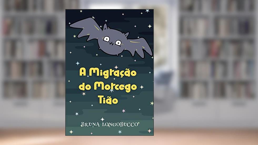 A migração do Morcego Tião, do autor BRUNA LONGOBUCCO