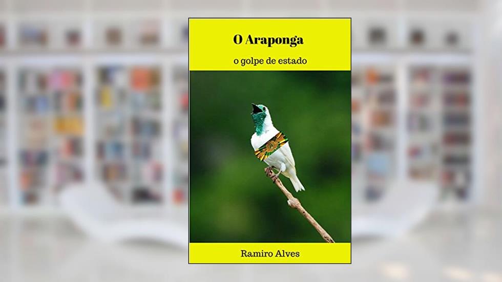 O Araponga: o golpe de Estado, do autor Ramiro Alves