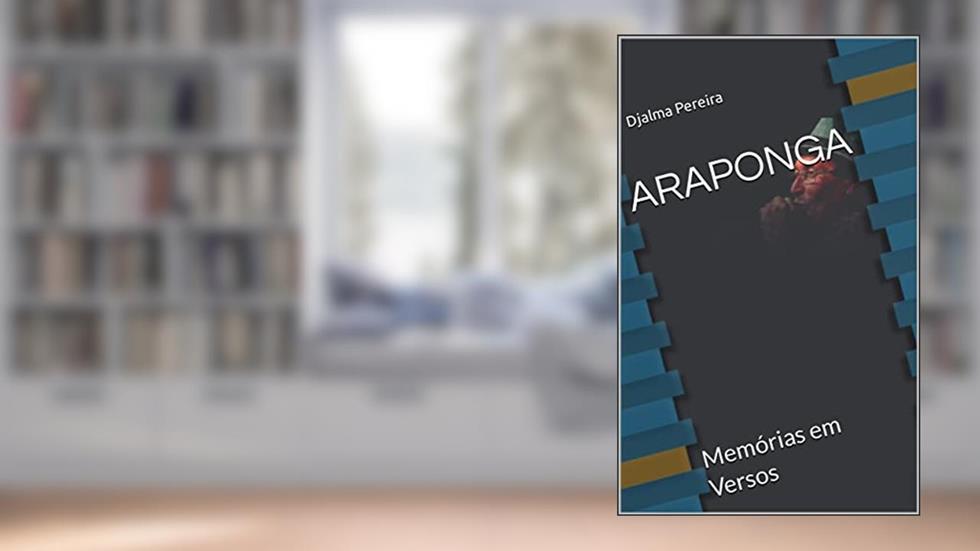ARAPONGA: Memórias em Versos, do autor Djalma Pereira; Djalma Pereira Silva