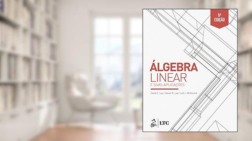 Capa de Álgebra Linear e suas Aplicações, do autor David C. Lay; Steven R. Lay; Judi J. McDonald