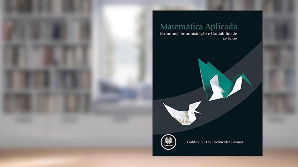 Matemática Aplicada: Economia, Administração e Contabilidade, do autor Larry J. Goldstein; David C. Lay; David I. Schneider; Nakhlé H. Asmar