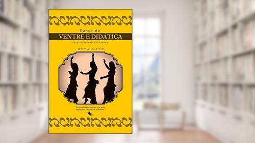 Capa de Dança do Ventre e Didática: Para Professoras e Alunas, do autor Deva Layo