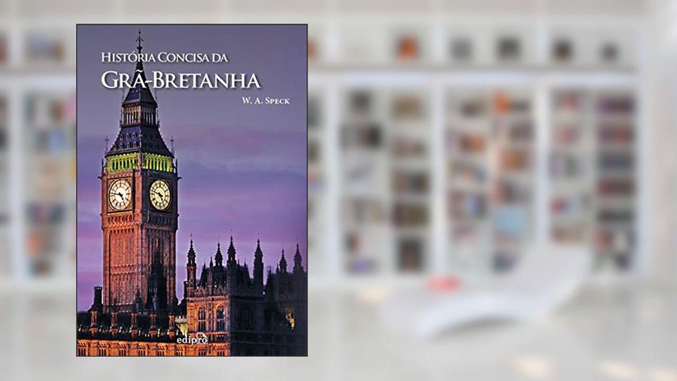 História Concisa da Grã-Bretanha, do autor W. A. Speck