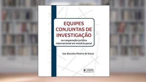 Capa de Equipes Conjuntas de Investigação na Cooperação Jurídica Internacional em Matéria Penal, do autor Isac Barcelos Pereira de Souza
