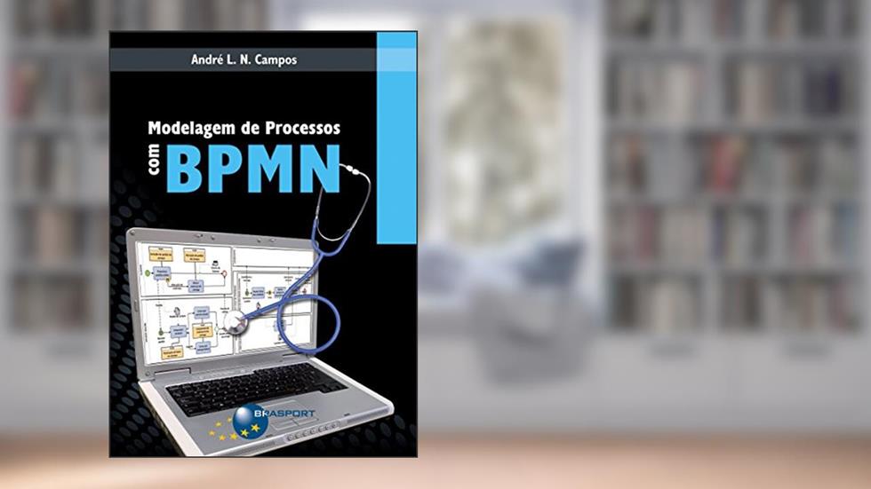 Modelagem de Processos com BPMN, do autor André L. N. Campos