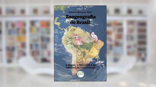 Capa de Zoogeografia do Brasil: a fauna, a paisagem e as organizações espaciais, do autor Roberto Marques Neto