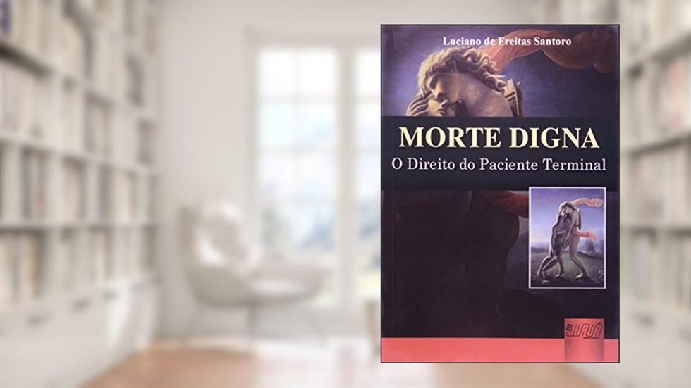 Morte Digna - O Direito do Paciente Terminal, do autor Luciano de Freitas Santoro