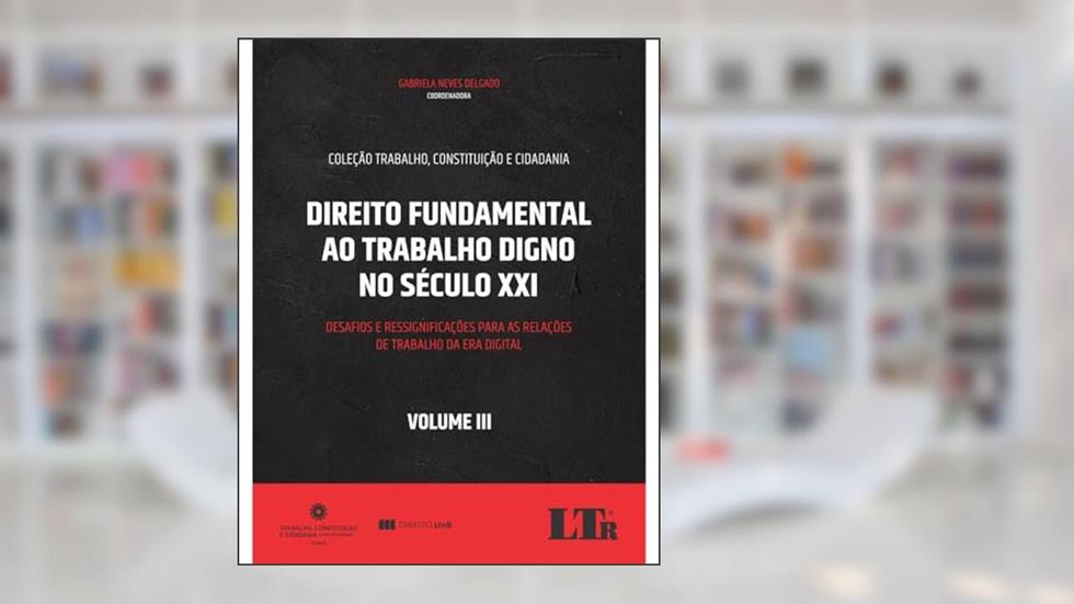 Direito Fundamental ao Trabalho Digno no Século XXI Volume III, do autor Gabriela Neves Delgado