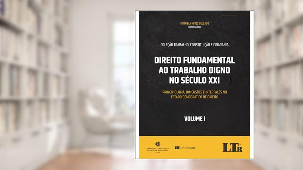 Direito Fundamental ao Trabalho Digno no Século XXI Volume I, do autor Gabriela Neves Delgado