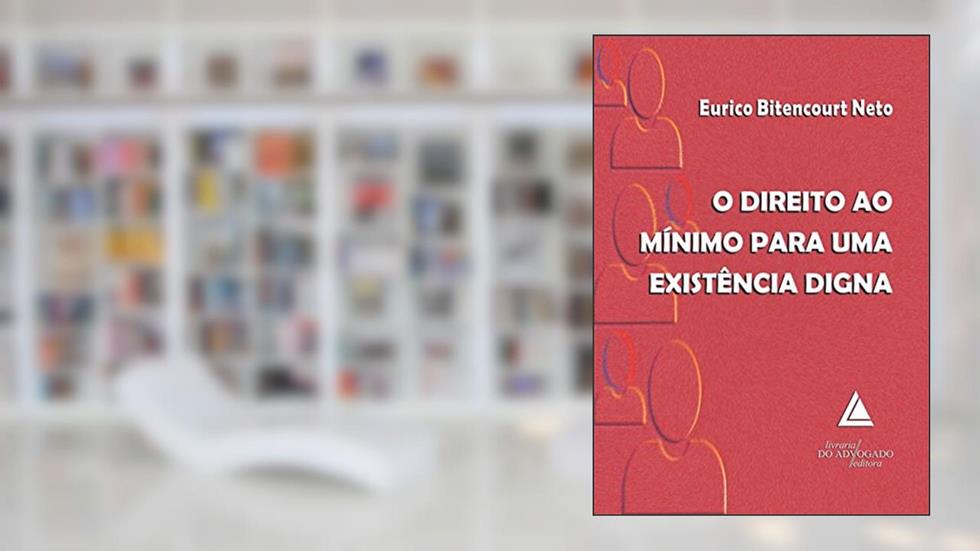 O direito ao mínimo para uma existência digna, do autor Eurico Bitencourt Neto