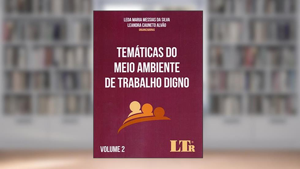 Temáticas Do Meio Ambiente De Trabalho Digno Volume 2, do autor Leda Maria Messias Da Silva; Leandra cauneto Alvão