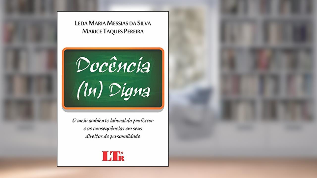 Docência (In) Digna, do autor Leda Maria Messias da Silva; Marice Taques. Pereira