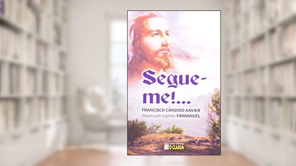 Segue-me!, do autor Francisco Cândido Xavier