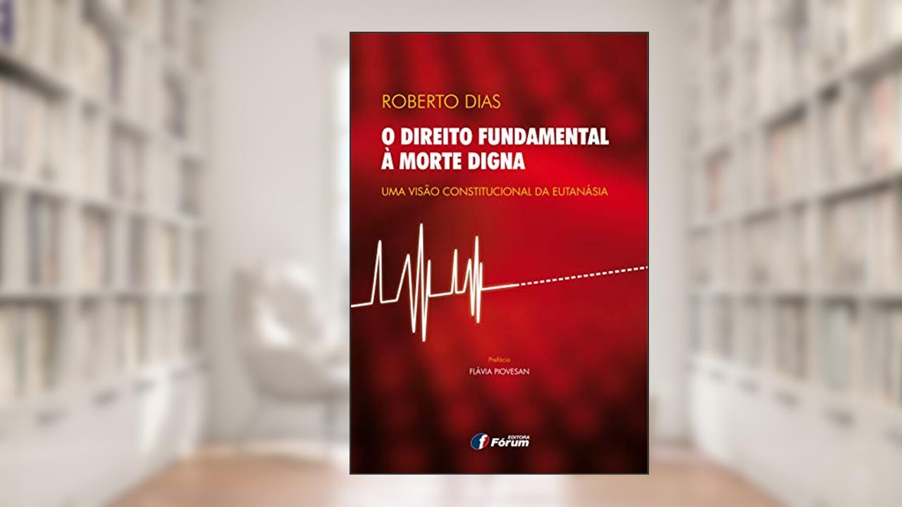O direito fundamental a morte digna - uma visão constitucional da eutanásia, do autor Roberto Dias