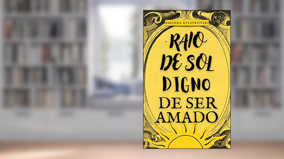 Raio de sol digno de ser amado, do autor Amanda Kviatkovski